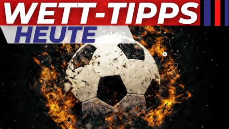 Fussball Wett Tipps HEUTE .